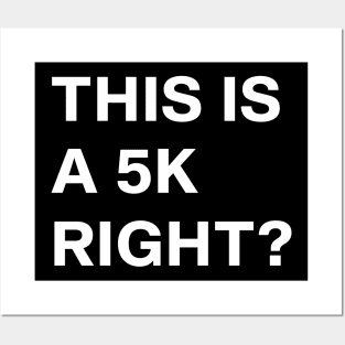 This Is A 5K, Right? Funny Saying Marathon Running Posters and Art